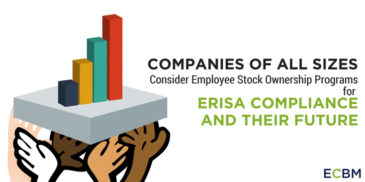 Companies Of All Sizes Consider Employee Stock Ownership Programs for ERISA Compliance And Their Future.png