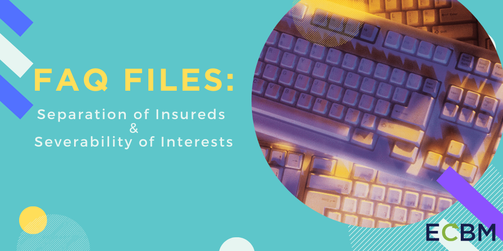 FAQ Files_ Separation of Insureds & Severability of Interests