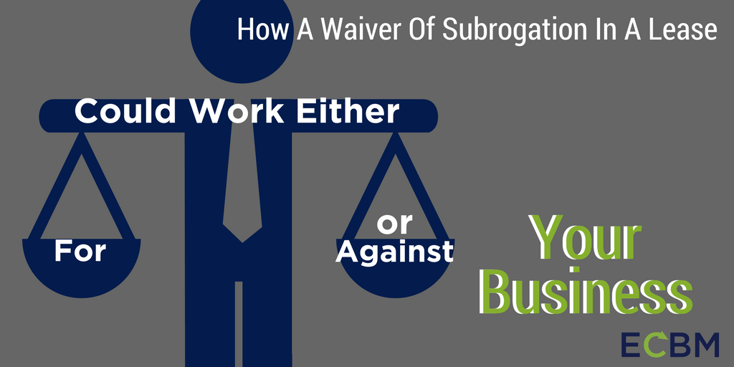 How A Waiver Of Subrogation In A Lease Could Work Either For Or