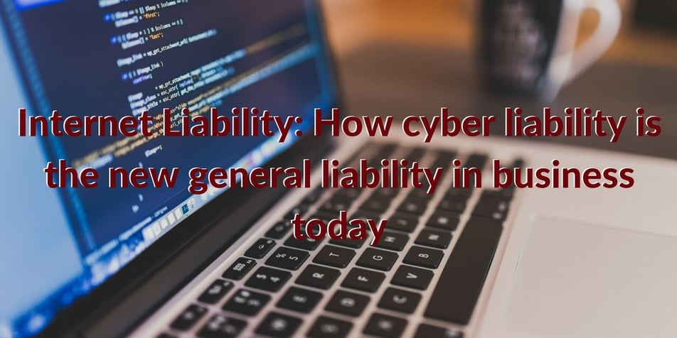 What Is Computer Liability Internet Liability: How Cyber Is the New General Liability