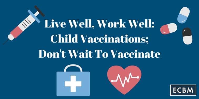 Live_Well_Work_Well-_Child_Vaccinations_Dont_Wait_To_Vaccinate_TWI_JUL14.jpg
