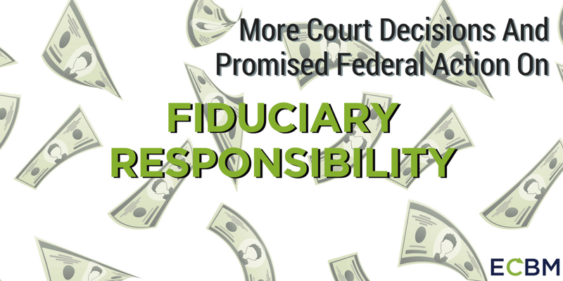 More Court Decisions And Promised Federal Action On Fiduciary Responsibility