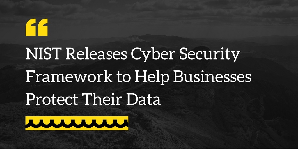 NIST Releases Cyber Security Framework to Help Businesses
