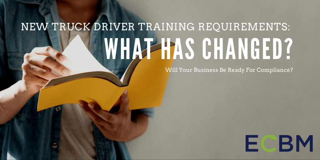 New Truck Driver Training Requirements What has changed will your business be ready for compliance ECBM blog