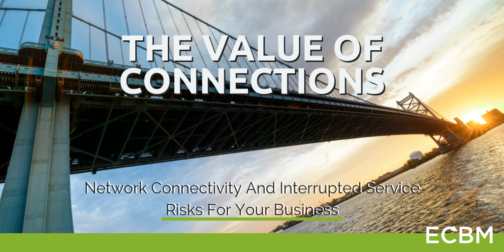 The Value Of Connections - Network Connectivity And Interrupted Service Risks For Your Business
