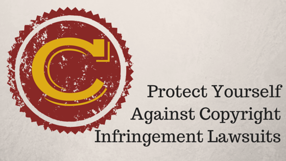 Protect Yourself Against Copyright Infringement Lawsuits