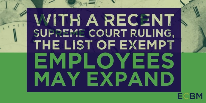 with a recent supreme court ruling the list of exempt employees may expand